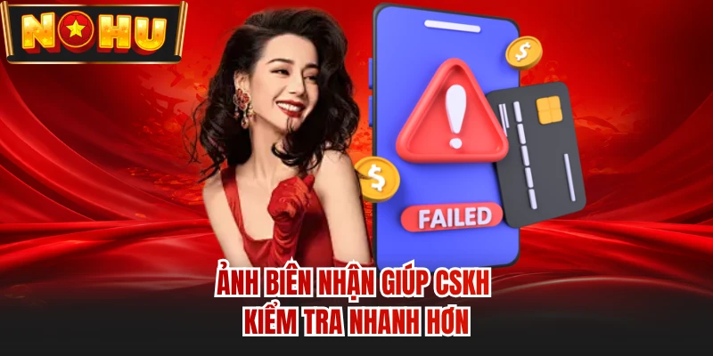 Ảnh biên nhận giúp CSKH kiểm tra nhanh hơn