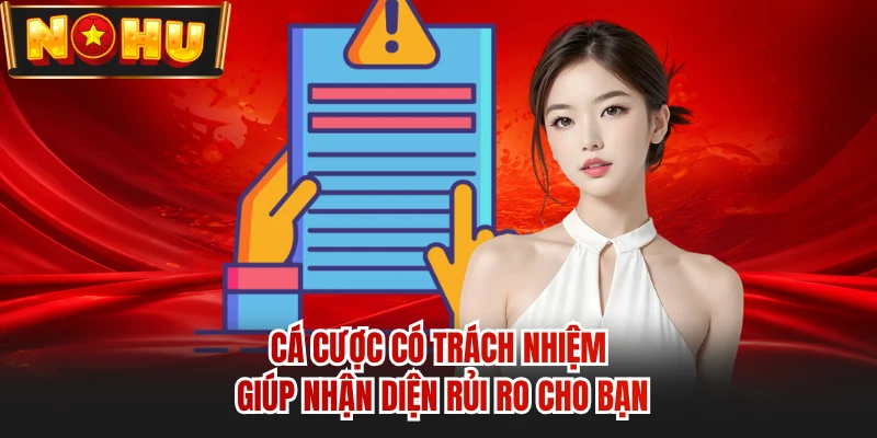 Cá cược có trách nhiệm giúp nhận diện rủi ro cho bạn