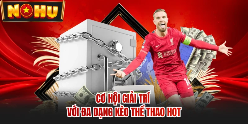 Cơ hội giải trí với đa dạng kèo thể thao hot 
