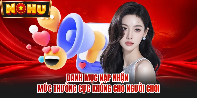 Danh mục nạp nhận mức thưởng cực khủng cho người chơi