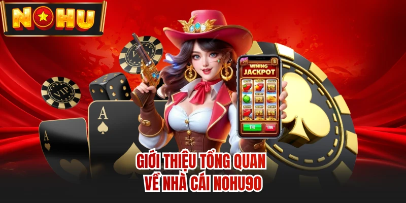 Giới thiệu tổng quan về nhà cái NOHU90 