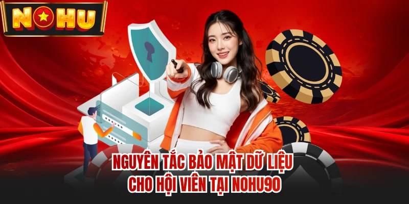 Nguyên tắc bảo mật dữ liệu cho hội viên tại NOHU90 